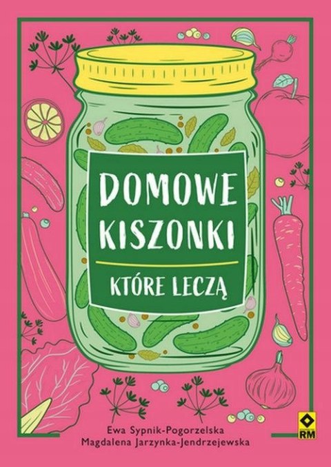 DOMOWE KISZONKI KTÓRE LECZĄ Ewa Sypnik-Pogorzelska