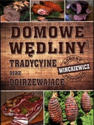 DOMOWE WĘDLINY TRADYCYJNE ORAZ DOJRZEWAJĄCE Robert Winckiewicz
