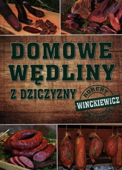 DOMOWE WĘDLINY Z DZICZYZNY Robert Winckiewicz