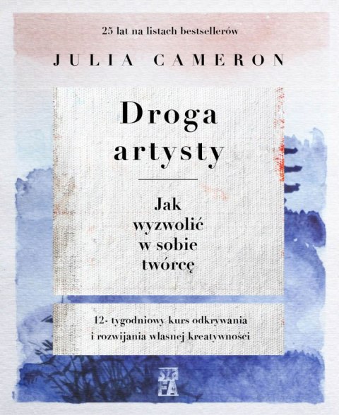 DROGA ARTYSTY. JAK WYZWOLIĆ W SOBIE TWÓRCĘ Julia Cameron