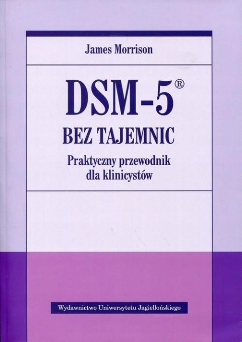 DSM-5 BEZ TAJEMNIC. PRAKTYCZNY PRZEWODNIK James Morrison
