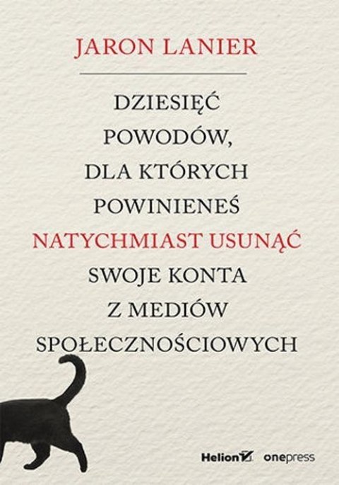 DZIESIĘĆ POWODÓW DLA KTÓRYCH POWINIENEŚ NATYCHMIAST... Jaron Lanier