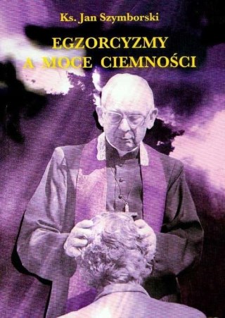 EGZORCYZMY A MOCE CIEMNOŚCI Jan Szymborski