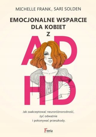 EMOCJONALNE WSPARCIE DLA KOBIET Z ADHD Michelle Frank, Sari Solden