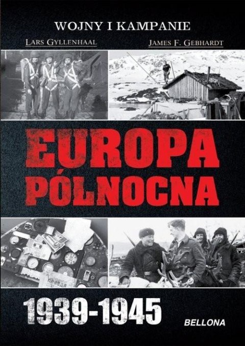 EUROPA PÓŁNOCNA 1939-1945 James F. Gebhardt, Lars Gyllenhaal