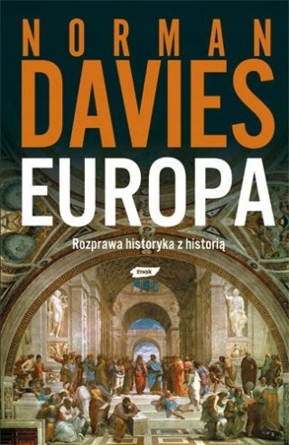 EUROPA ROZPRAWA HISTORYKA Z HISTORIĄ Norman Davies