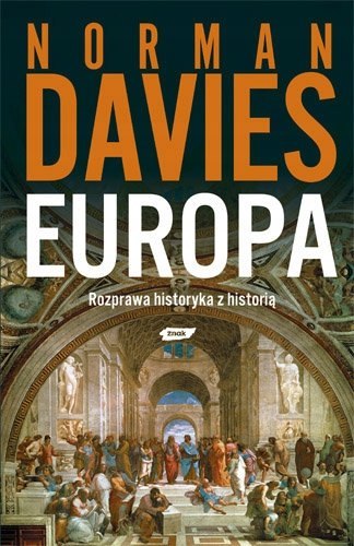 EUROPA ROZPRAWA HISTORYKA Z HISTORIĄ Norman Davies