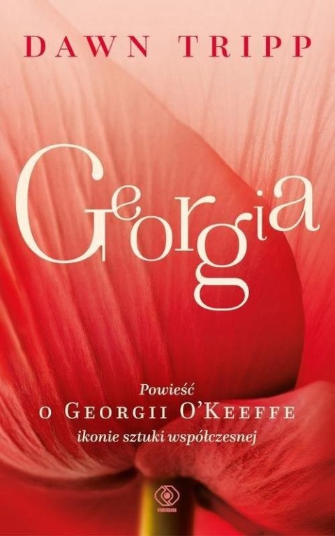 GEORGIA. OPOWIEŚĆ O GEORGII O'KEEFFE Dawn Tripp