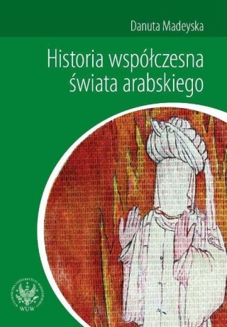 HISTORIA WSPÓŁCZESNA ŚWIATA ARABSKIEGO Danuta Madeyska