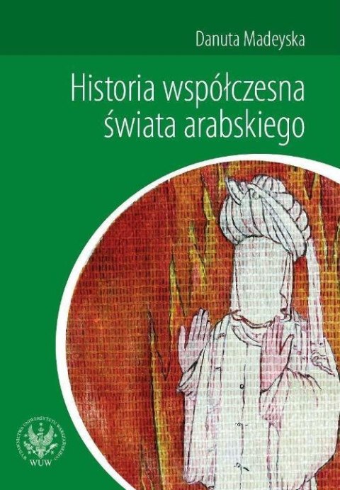 HISTORIA WSPÓŁCZESNA ŚWIATA ARABSKIEGO Danuta Madeyska