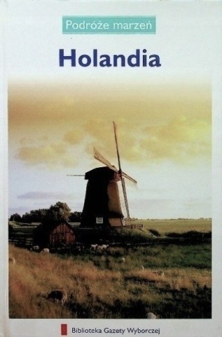HOLANDIA. PODRÓŻE MARZEŃ PRZEWODNIK
