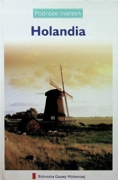 HOLANDIA. PODRÓŻE MARZEŃ PRZEWODNIK