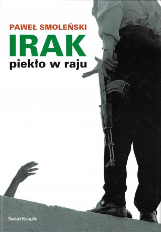 IRAK. PIEKŁO W RAJU Paweł Smoleński