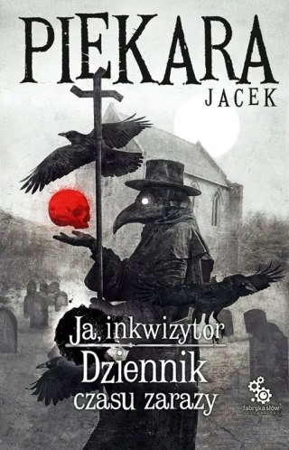 JA, INKWIZYTOR. DZIENNIK CZASU ZARAZY Jacek Piekara