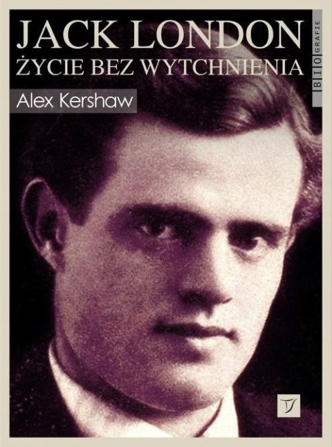 JACK LONDON. ŻYCIE BEZ WYTCHNIENIA Alex Kershaw