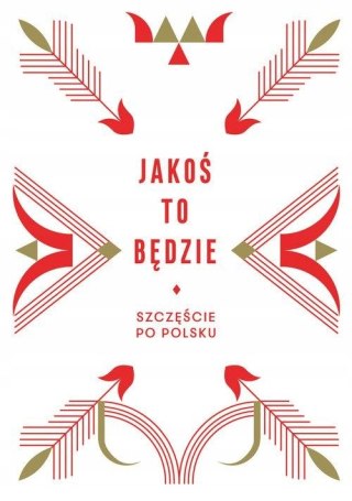 JAKOŚ TO BĘDZIE. SZCZĘŚCIE PO POLSKU