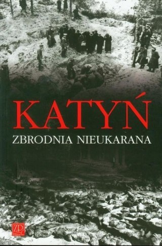 KATYŃ. ZBRODNIA NIEUKARANA