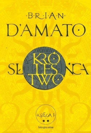 KRÓLESTWO SŁOŃCA. KSIĘGA 1. CZĘŚĆ 2 Brian D'Amato