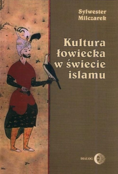 KULTURA ŁOWIECKA W ŚWIECIE ISLAMU Sylwester Milczarek