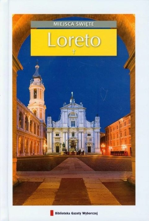 LORETO. MIEJSCA ŚWIĘTE PRZEWODNIK