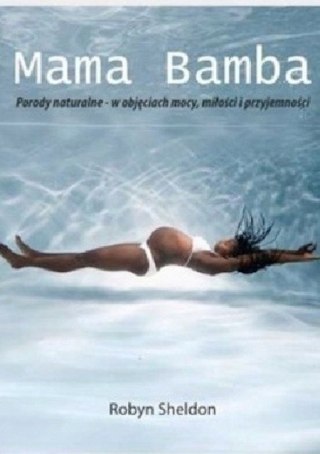 MAMA BAMBA. PORODY NATURALNE Robyn Sheldon
