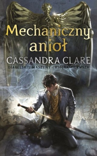 MECHANICZNY ANIOŁ. TOM 1 Cassandra Clare