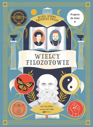MYŚLI, KTÓRE ZMIENIŁY ŚWIAT. WIELCY FILOZOFOWIE Clive Gifford