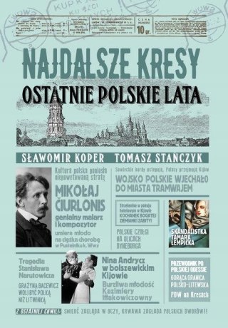 NAJDALSZE KRESY. OSTATNIE POLSKIE LATA Sławomir Koper, Tomasz Stańczyk