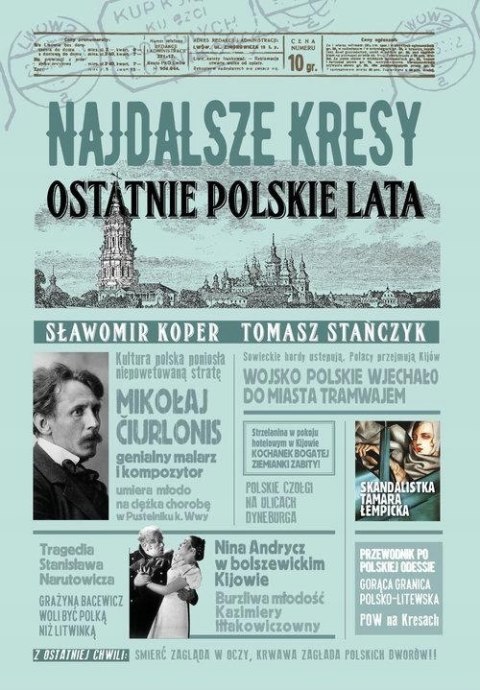 NAJDALSZE KRESY. OSTATNIE POLSKIE LATA Sławomir Koper, Tomasz Stańczyk