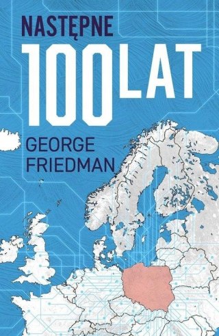 NASTĘPNE 100 LAT. PROGNOZA NA XXI WIEK George Friedman