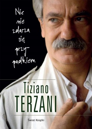 NIC SIĘ NIE ZDARZA PRZYPADKIEM Tiziano Terzani