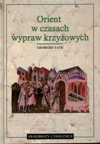 ORIENT W CZASACH WYPRAW KRZYŻOWYCH Georges Tate