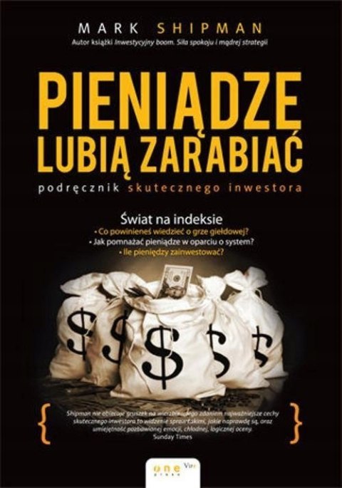 PIENIĄDZE LUBIĄ ZARABIAĆ. PODRĘCZNIK SKUTECZNEGO INWESTORA Mark Shipman