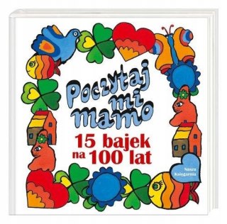 POCZYTAJ, MI MAMO. 15 BAJEK NA 100 LAT