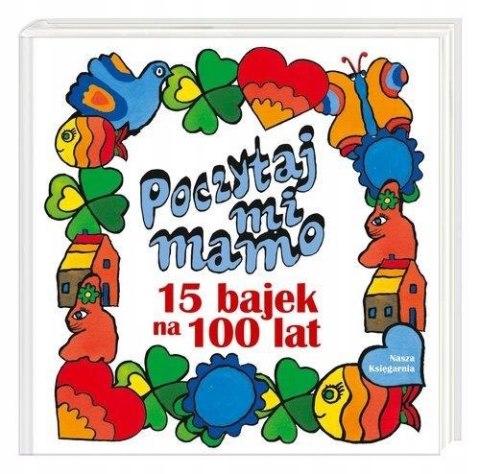 POCZYTAJ, MI MAMO. 15 BAJEK NA 100 LAT