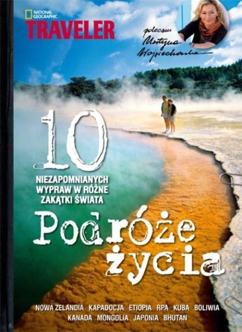 PODRÓŻE ŻYCIA. 10 NIEZAPOMNIANYCH WYPRAW W RÓŻNE ZAKĄTKI ŚWIATA