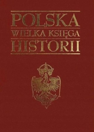 POLSKA. WIELKA KSIĘGA HISTORII