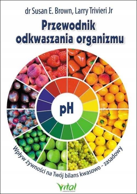 PRZEWODNIK ODKWASZANIA ORGANIZMU Larry Trivieri, Susan Brown