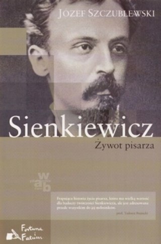 SIENKIEWICZ. ŻYWOT PISARZA Józef Szczublewski