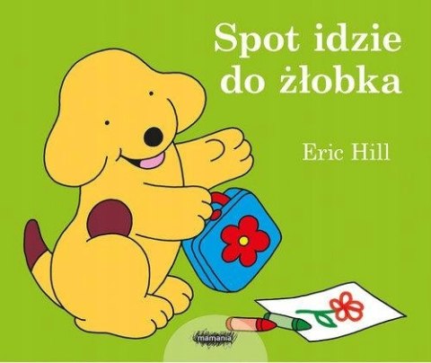 SPOT IDZIE DO ŻŁOBKA Eric Hill