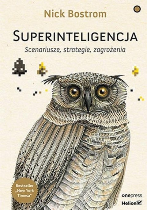 SUPERINTELIGENCJA. SCENARIUSZE, STRATEGIE, ZAGROŻENIA Nick Bostrom