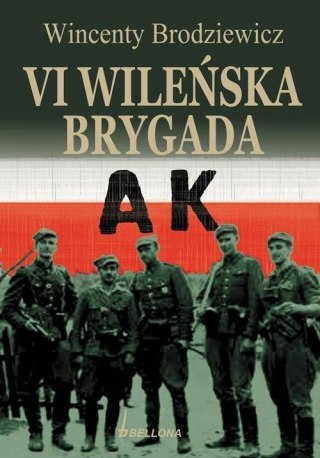 SZÓSTA WILEŃSKA BRYGADA AK Wincenty Borodziewicz