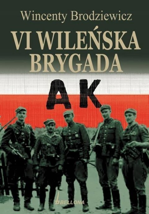 SZÓSTA WILEŃSKA BRYGADA AK Wincenty Borodziewicz