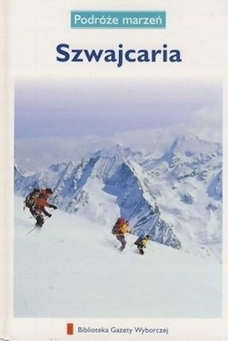 SZWAJCARIA. PODRÓŻE MARZEŃ PRZEWODNIK