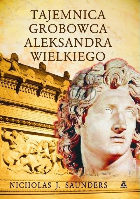 TAJEMNICA GROBOWCA ALEKSANDRA WIELKIEGO Nicholas J. Saunders