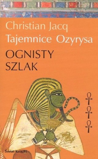 TAJEMNICE OZYRYSA. OGNISTY SZLAK Christian Jacq