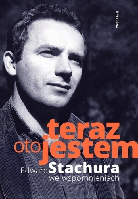 TERAZ OTO JESTEM. EDWARD STACHURA WE WSPOMNIENIACH Jakub Beczek