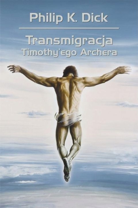 TRANSMIGRACJA TIMOTHY'EGO ARCHERA Philip K. Dick