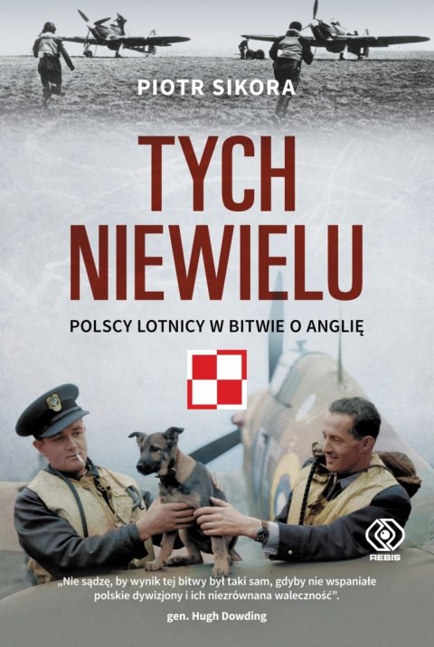 TYCH NIEWIELU. POLSCY LOTNICY W BITWIE O ANGLIĘ Piotr Sikora