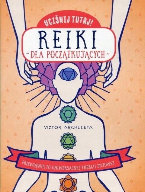 UCIŚNIJ TUTAJ! REIKI DLA POCZĄTKUJĄCYCH Victor Archuleta